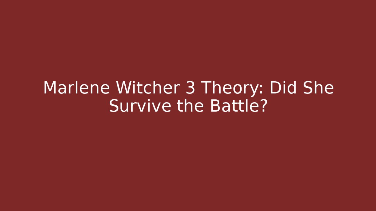 Marlene Witcher 3 Theory: Did She Survive the Battle?