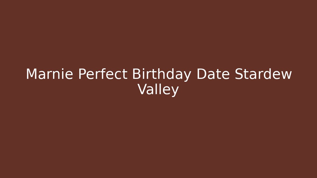 Marnie Perfect Birthday Date Stardew Valley