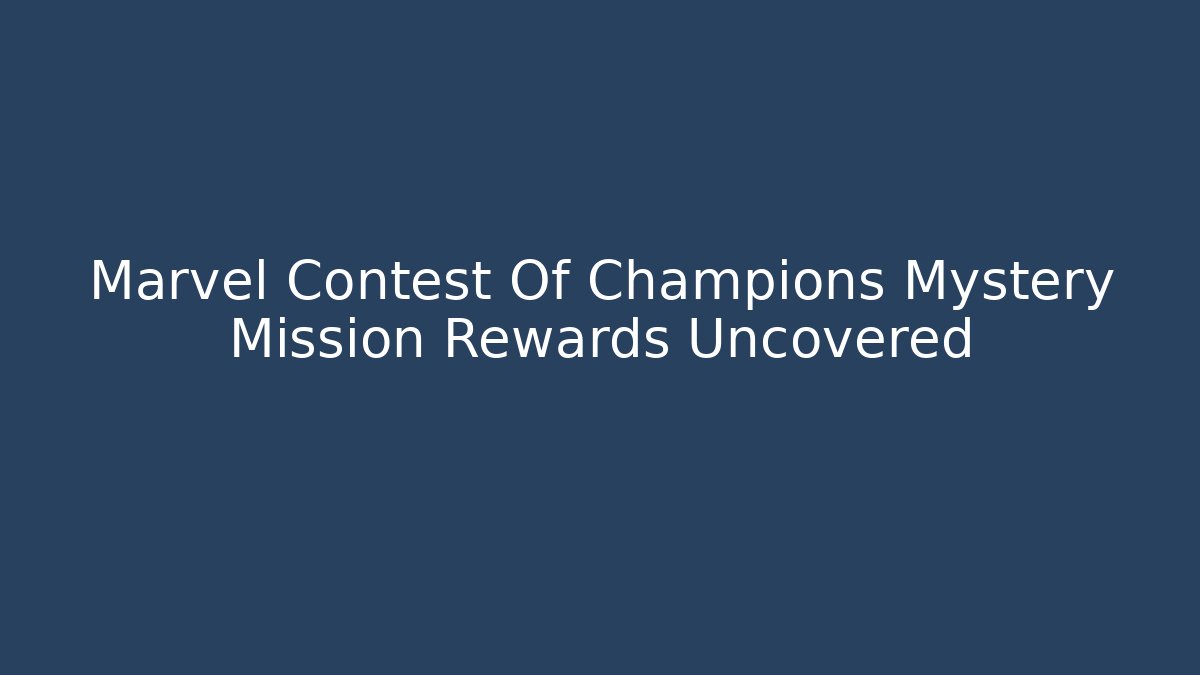 Marvel Contest Of Champions Mystery Mission Rewards Uncovered