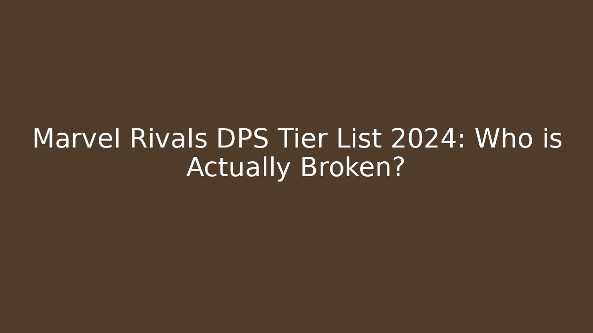 Marvel Rivals DPS Tier List 2024: Who is Actually Broken? - Boomer Naturals
