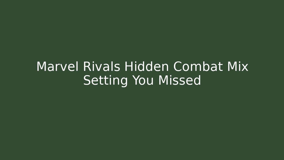 Marvel Rivals Hidden Combat Mix Setting You Missed - Boomer Naturals