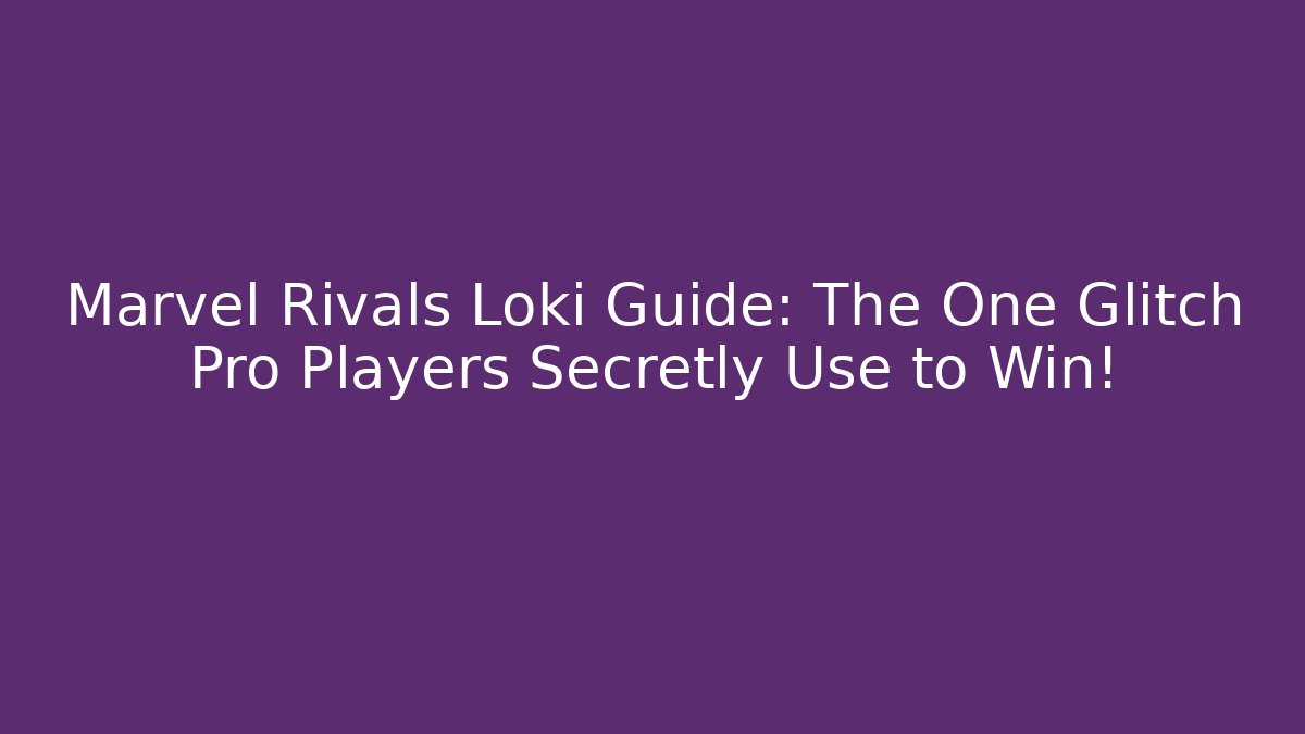 Marvel Rivals Loki Guide: The One Glitch Pro Players Secretly Use to Win!