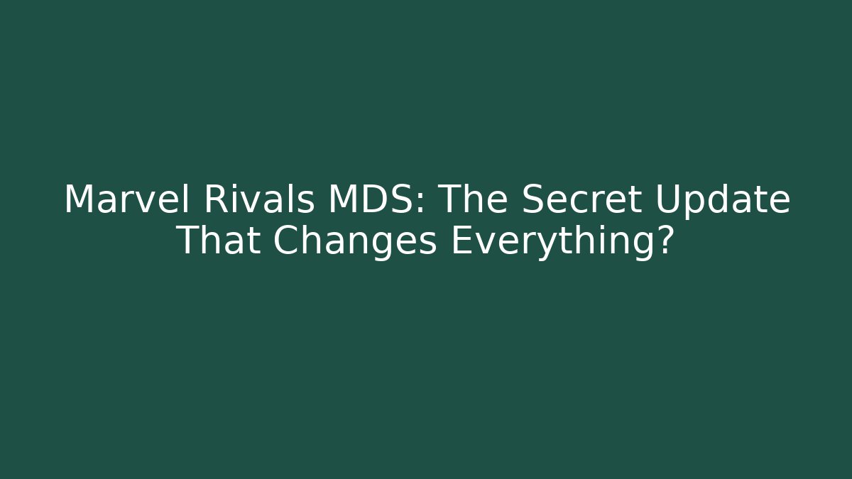Marvel Rivals MDS: The Secret Update That Changes Everything? - Boomer Naturals