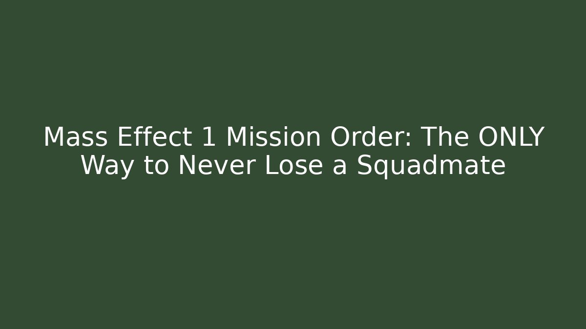 Mass Effect 1 Mission Order: The ONLY Way to Never Lose a Squadmate - Boomer Naturals