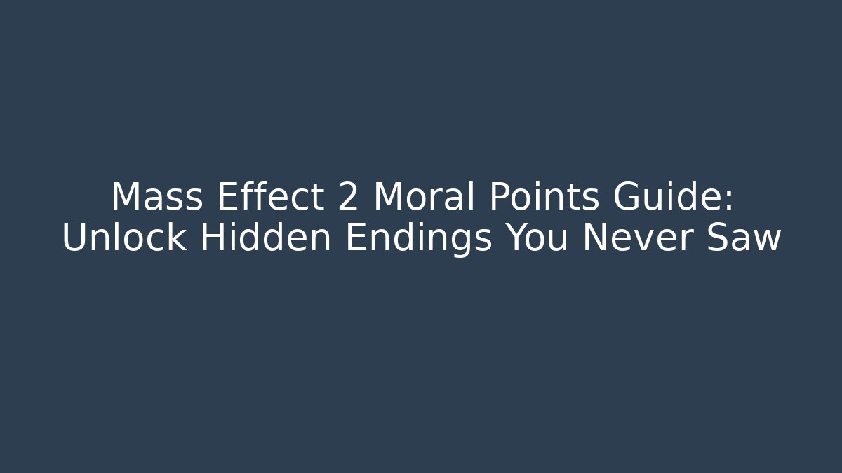 Mass Effect 2 Moral Points Guide: Unlock Hidden Endings You Never Saw