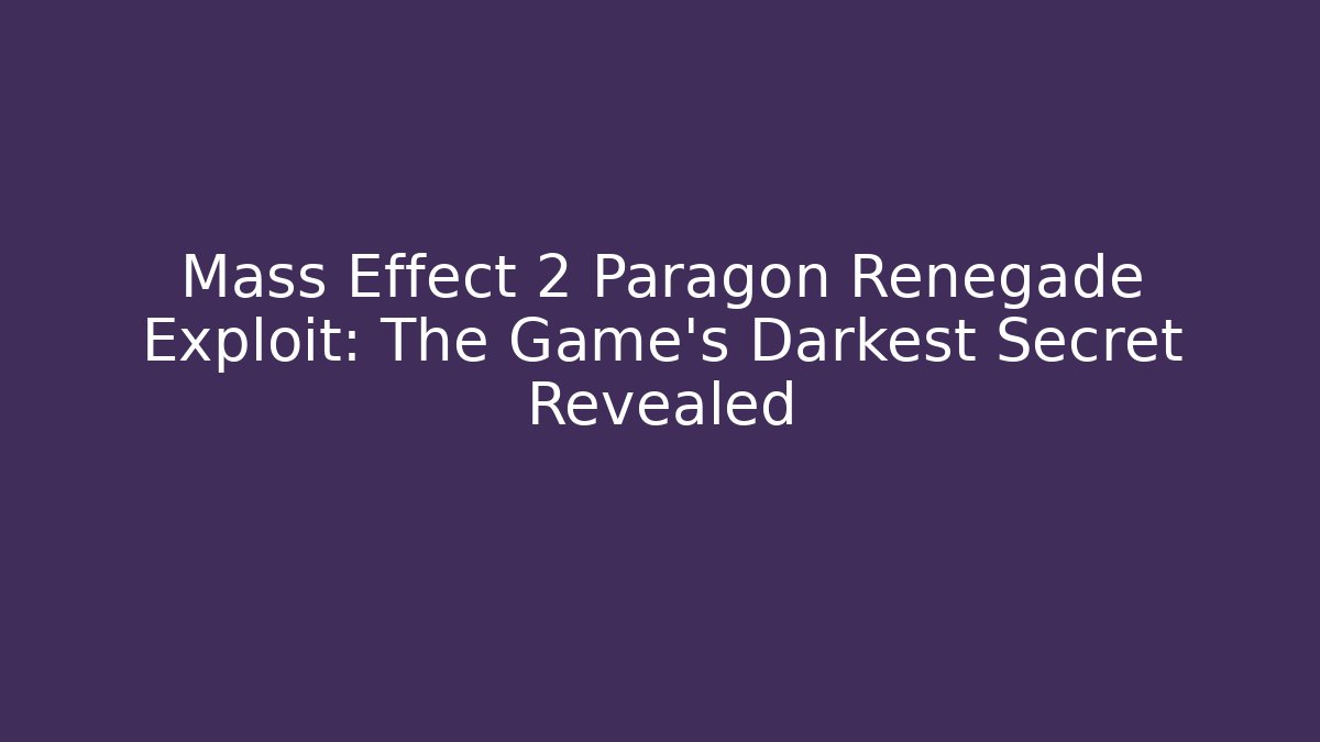 Mass Effect 2 Paragon Renegade Exploit: The Game's Darkest Secret Revealed