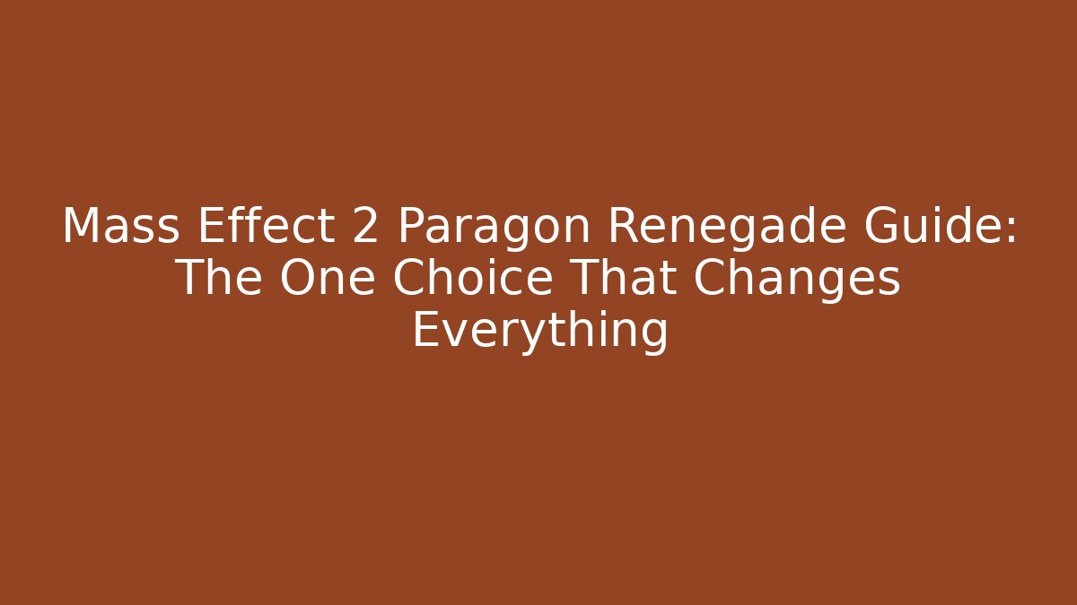 Mass Effect 2 Paragon Renegade Guide: The One Choice That Changes Everything