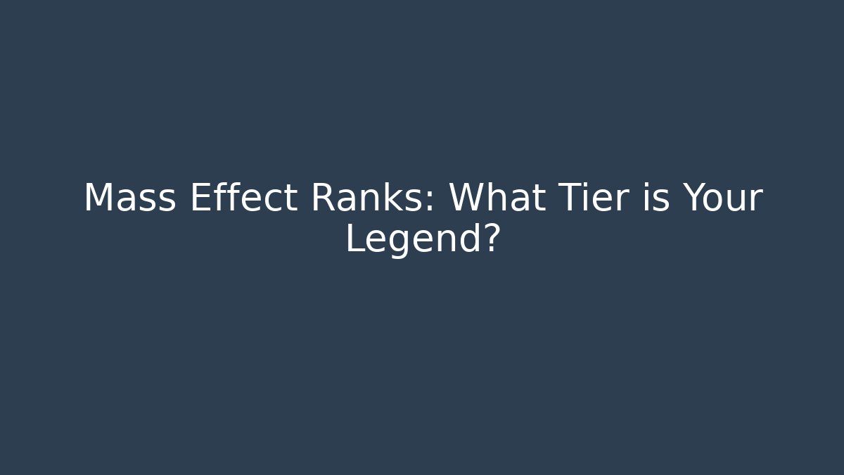 Mass Effect Ranks: What Tier is Your Legend?