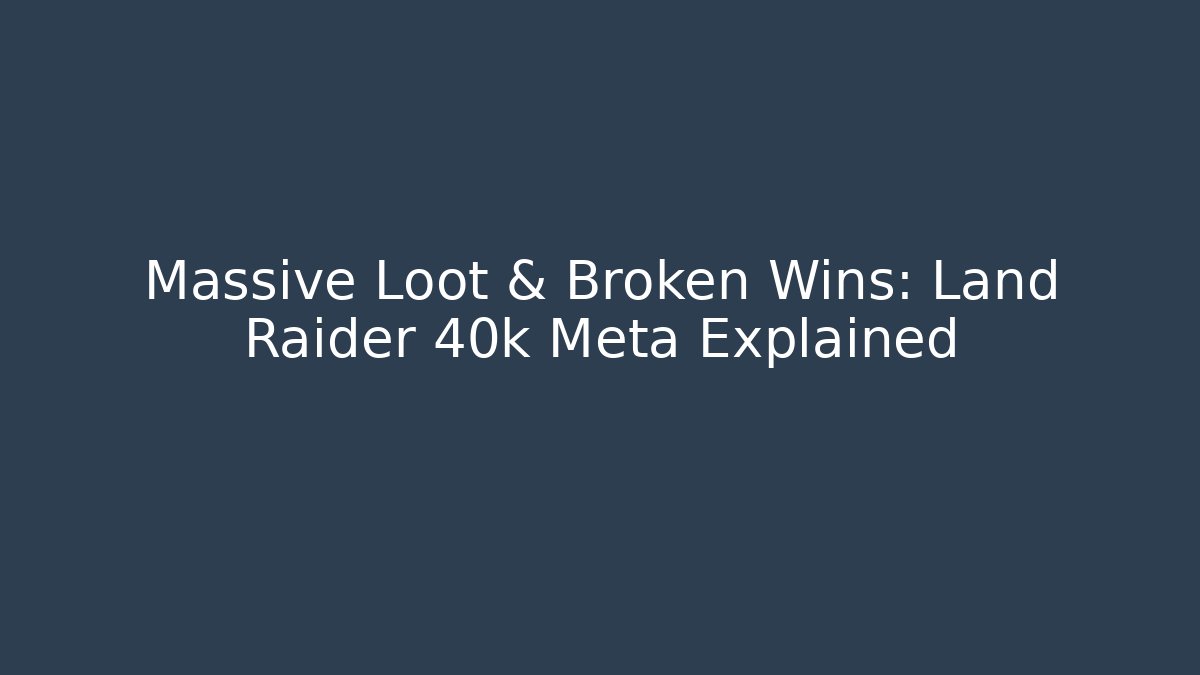 Massive Loot & Broken Wins: Land Raider 40k Meta Explained