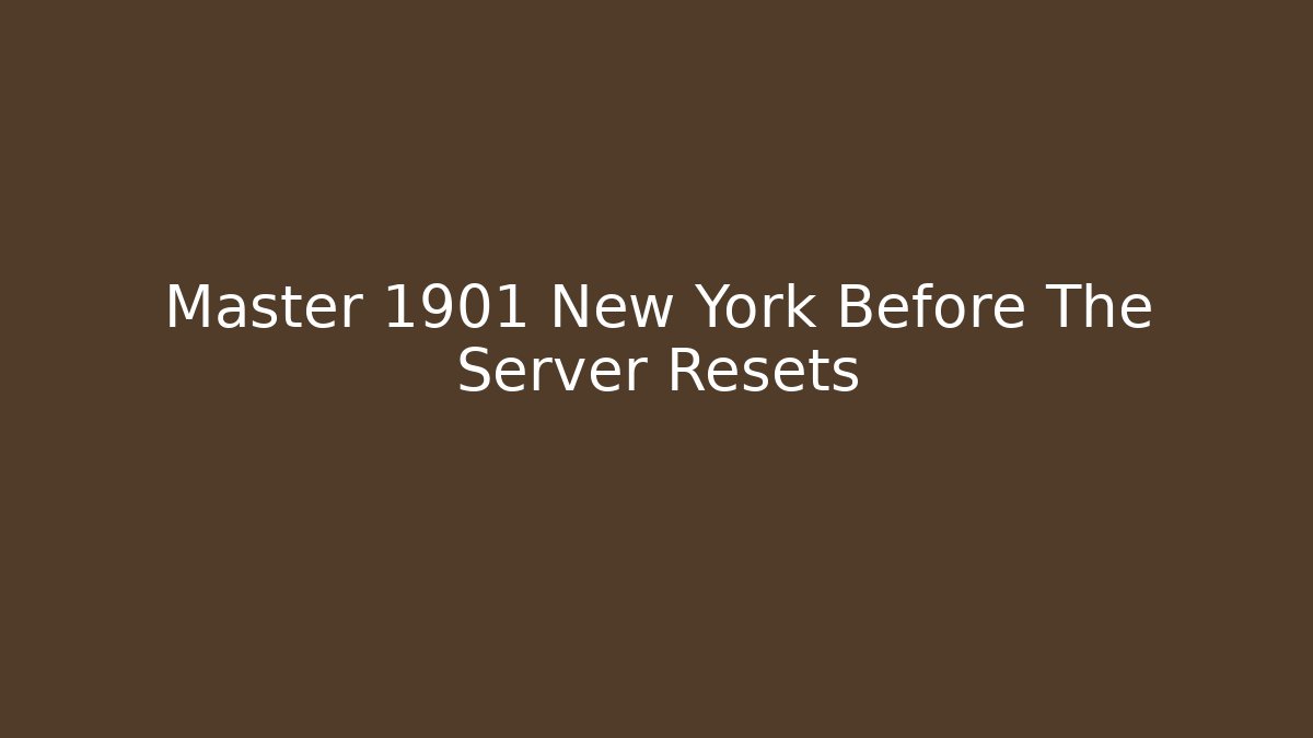 Master 1901 New York Before The Server Resets - Boomer Naturals