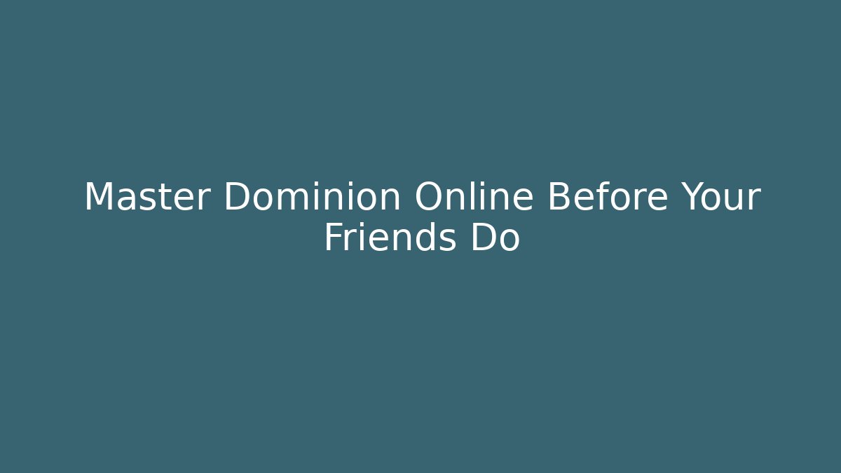 Master Dominion Online Before Your Friends Do