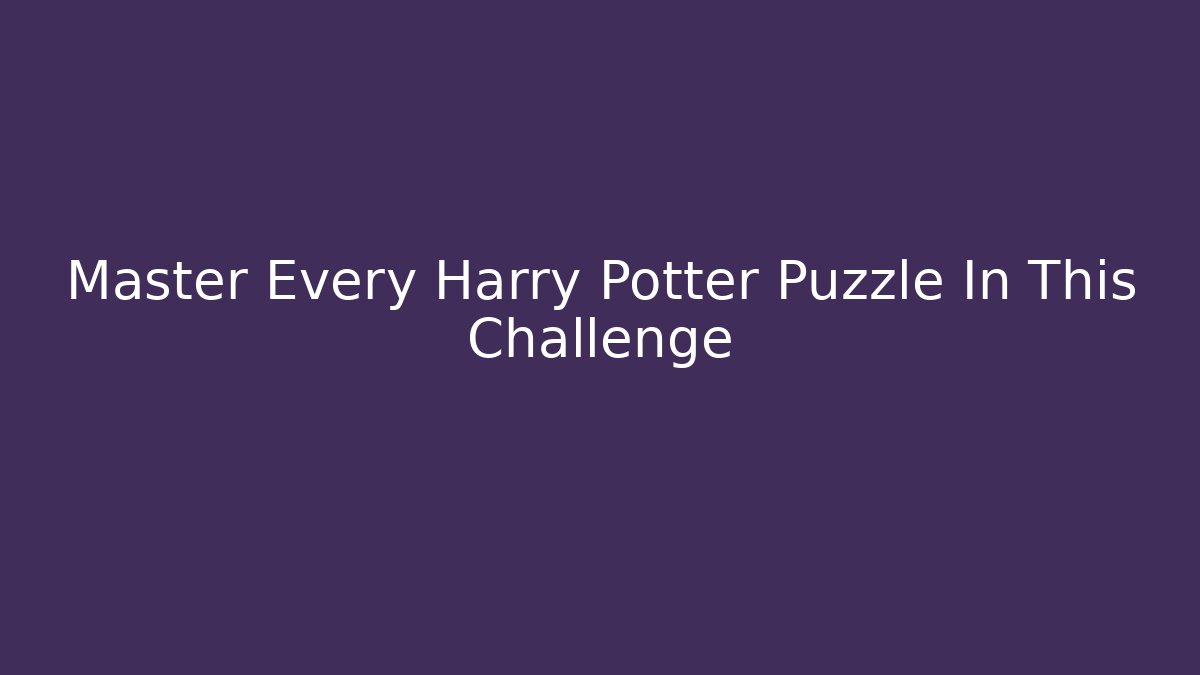 Master Every Harry Potter Puzzle In This Challenge