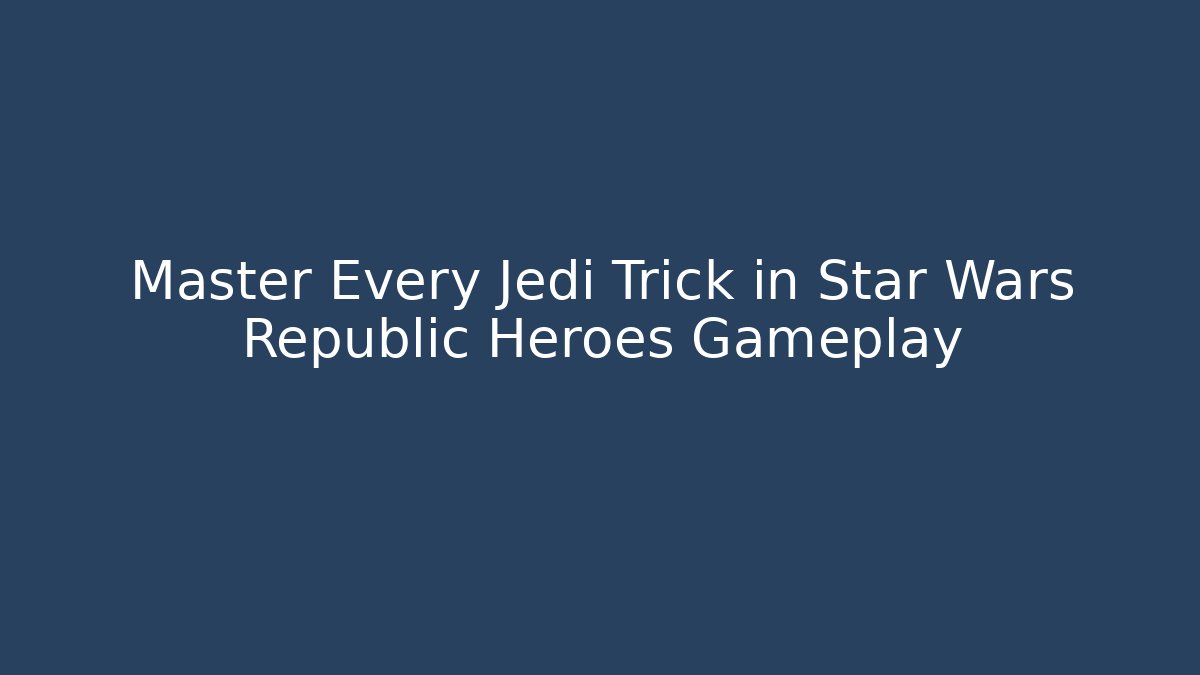 Master Every Jedi Trick in Star Wars Republic Heroes Gameplay