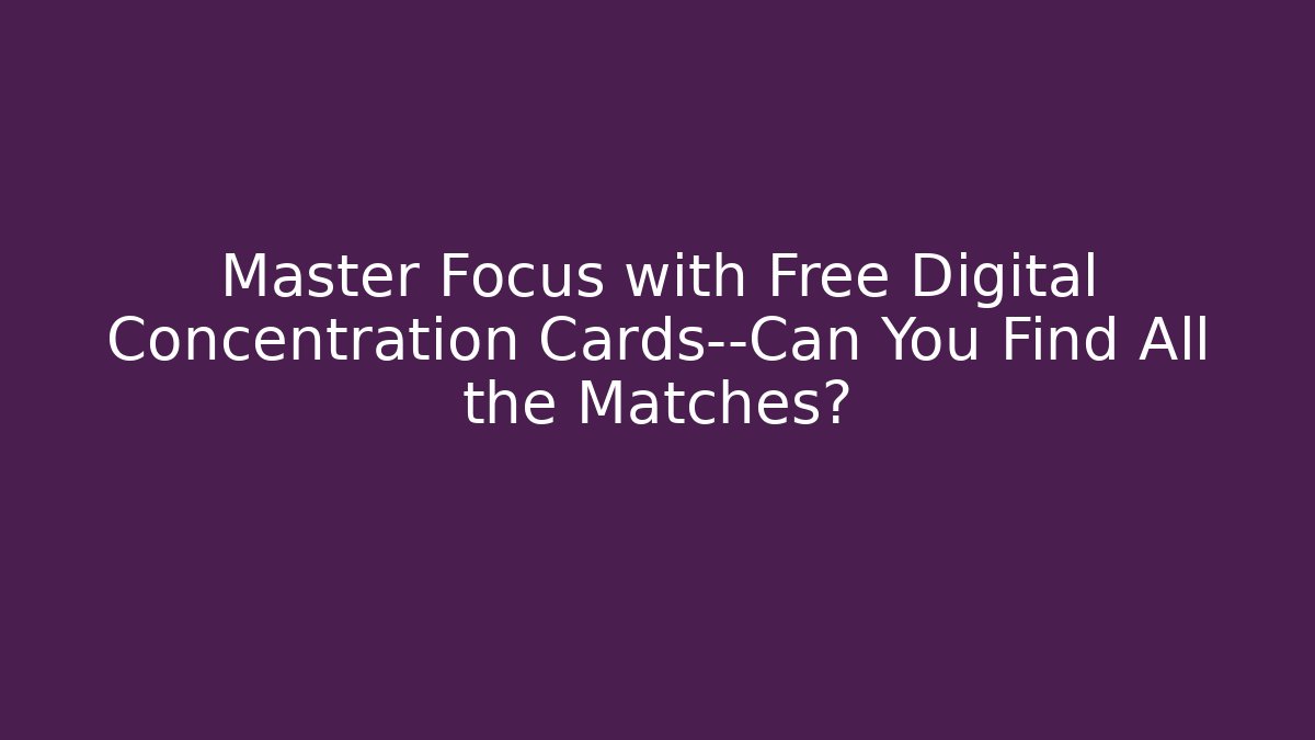 Master Focus with Free Digital Concentration Cards—Can You Find All the Matches?