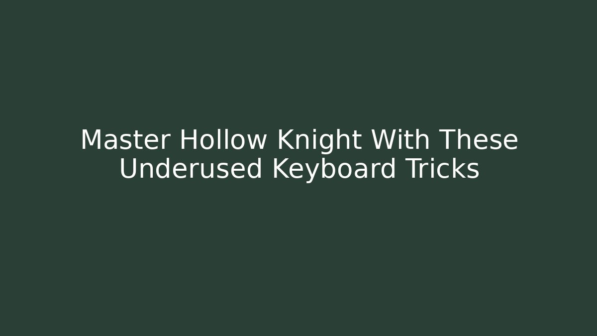 Master Hollow Knight With These Underused Keyboard Tricks - Boomer Naturals