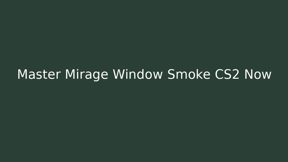 Master Mirage Window Smoke CS2 Now