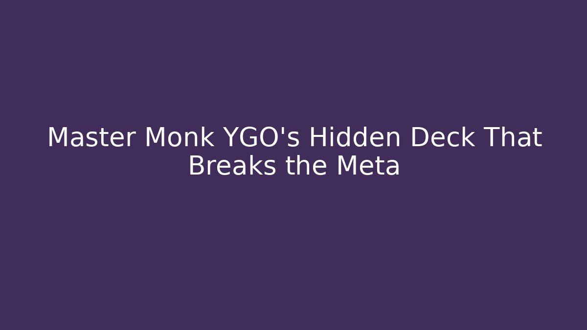 Master Monk YGO's Hidden Deck That Breaks the Meta - Boomer Naturals