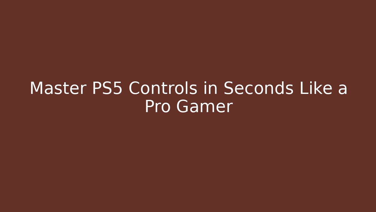 Master PS5 Controls in Seconds Like a Pro Gamer