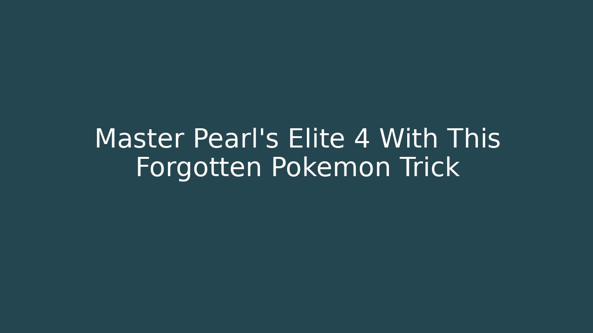 Master Pearl's Elite 4 With This Forgotten Pokemon Trick