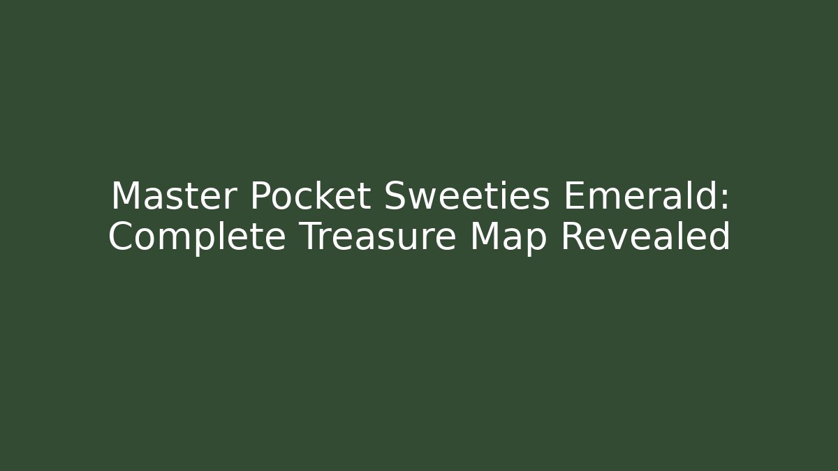Master Pocket Sweeties Emerald: Complete Treasure Map Revealed - Boomer Naturals