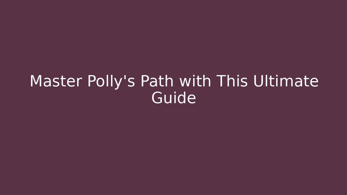 Master Polly's Path with This Ultimate Guide
