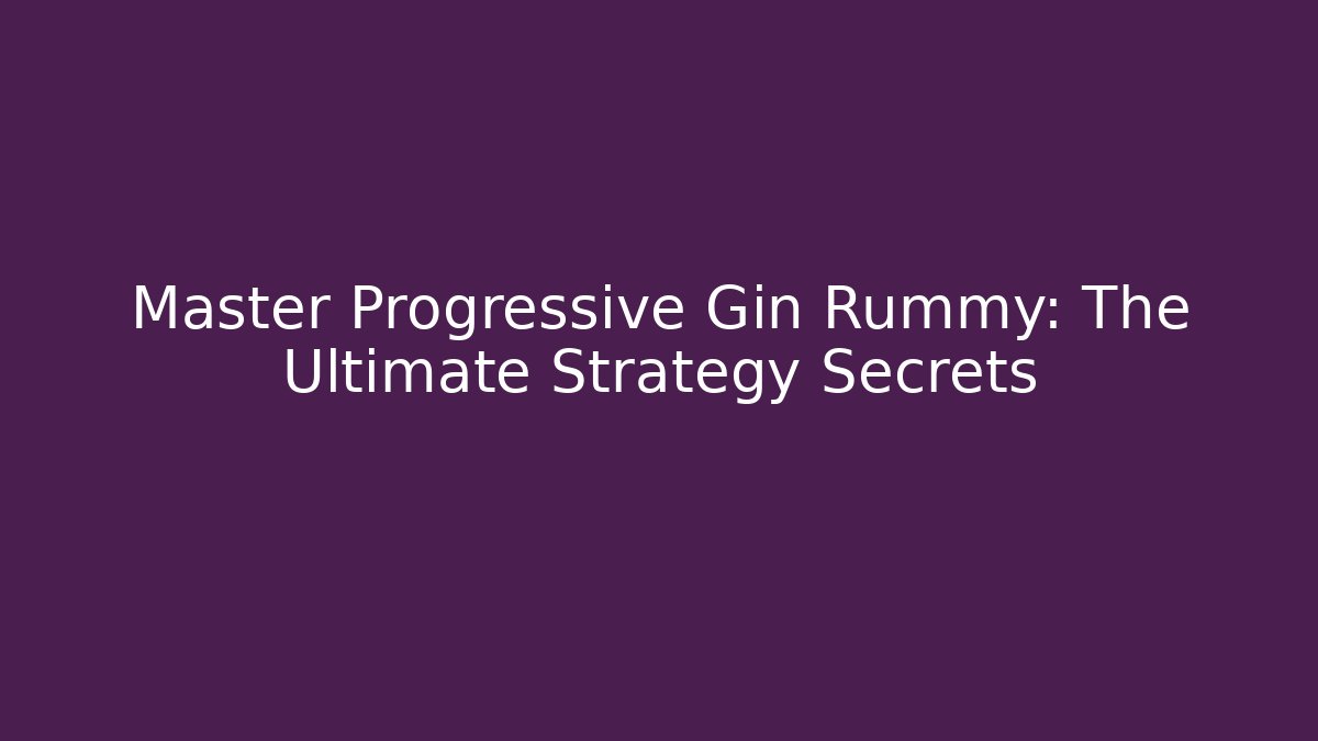 Master Progressive Gin Rummy: The Ultimate Strategy Secrets - Boomer Naturals