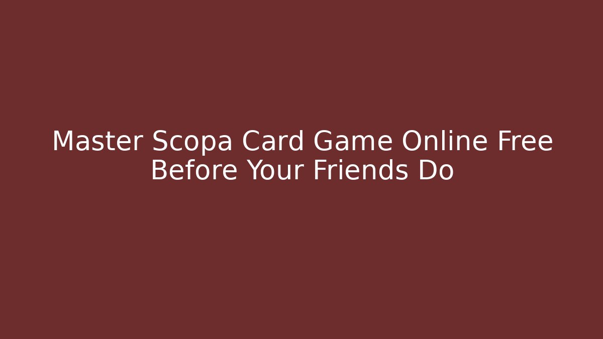 Master Scopa Card Game Online Free Before Your Friends Do - Boomer Naturals