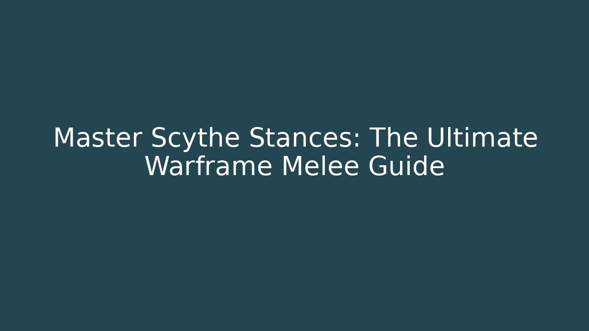 Master Scythe Stances: The Ultimate Warframe Melee Guide - Boomer Naturals