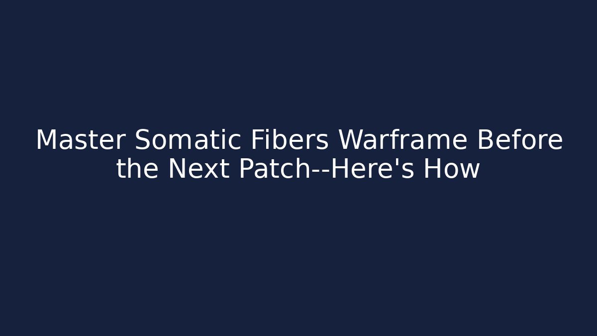 Master Somatic Fibers Warframe Before the Next Patch—Here’s How