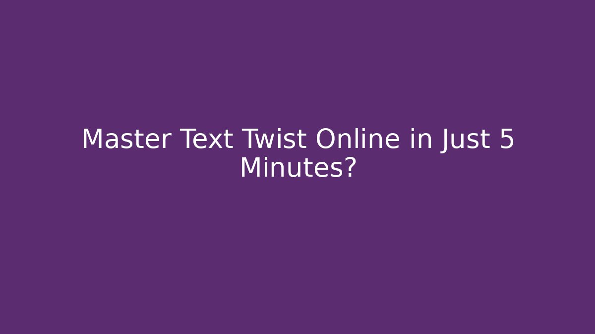 Master Text Twist Online in Just 5 Minutes?