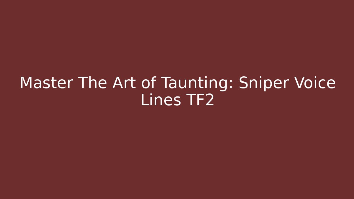 Master The Art of Taunting: Sniper Voice Lines TF2