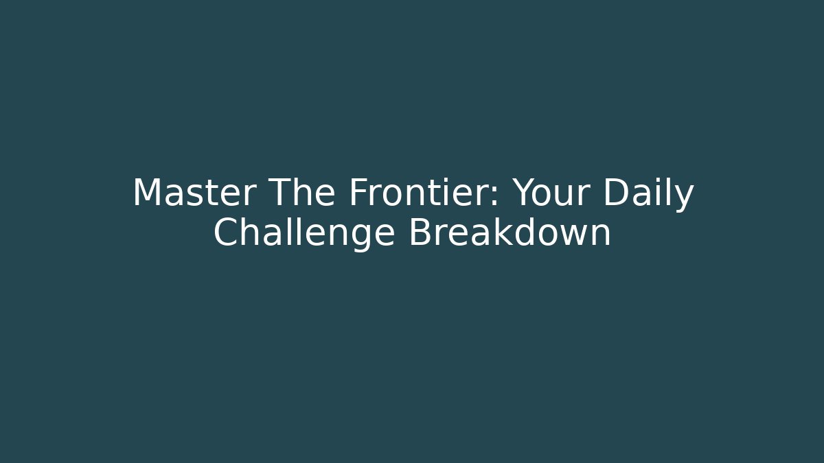 Master The Frontier: Your Daily Challenge Breakdown - Boomer Naturals