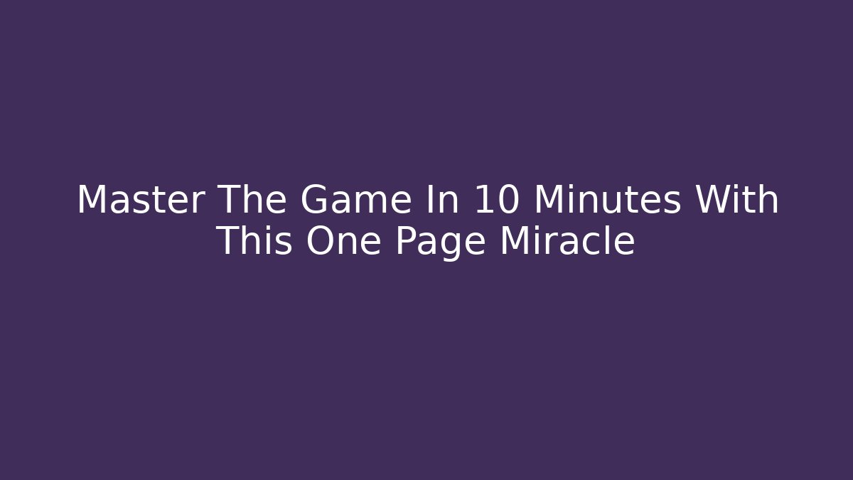 Master The Game In 10 Minutes With This One Page Miracle
