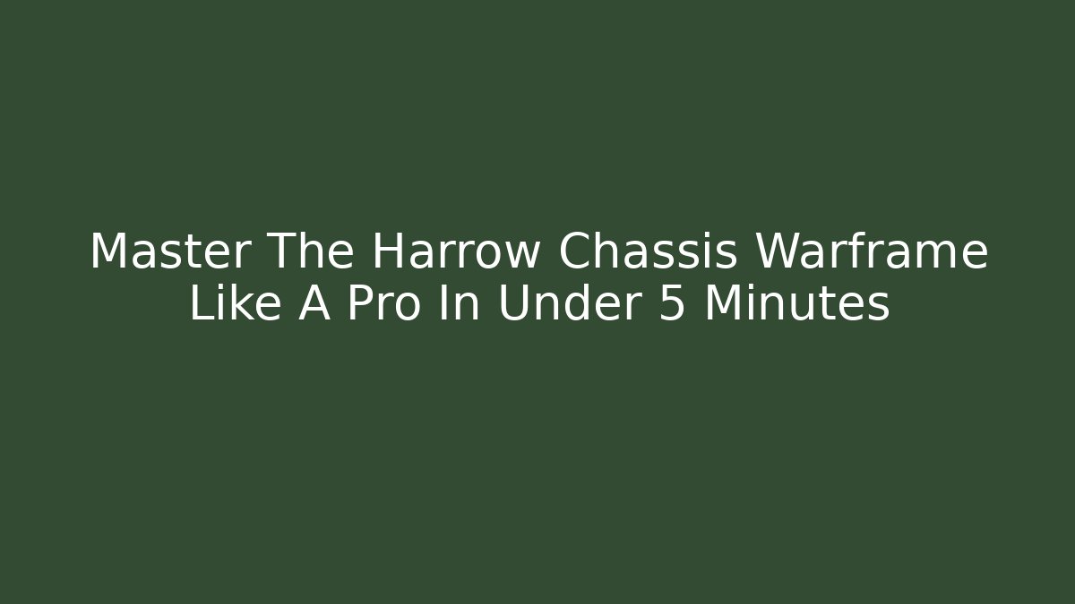 Master The Harrow Chassis Warframe Like A Pro In Under 5 Minutes