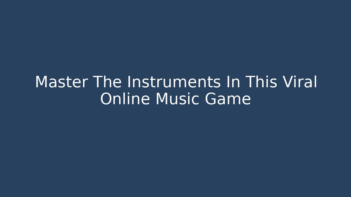 Master The Instruments In This Viral Online Music Game