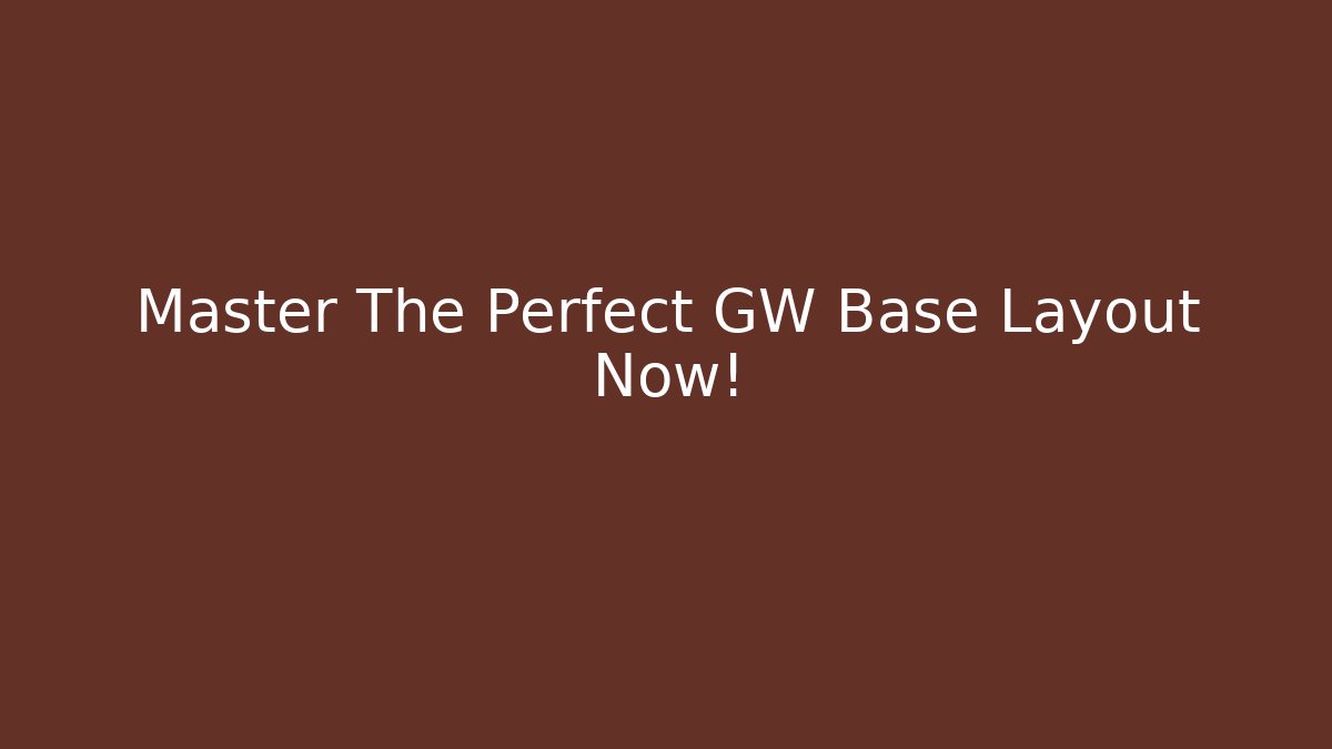 Master The Perfect GW Base Layout Now!