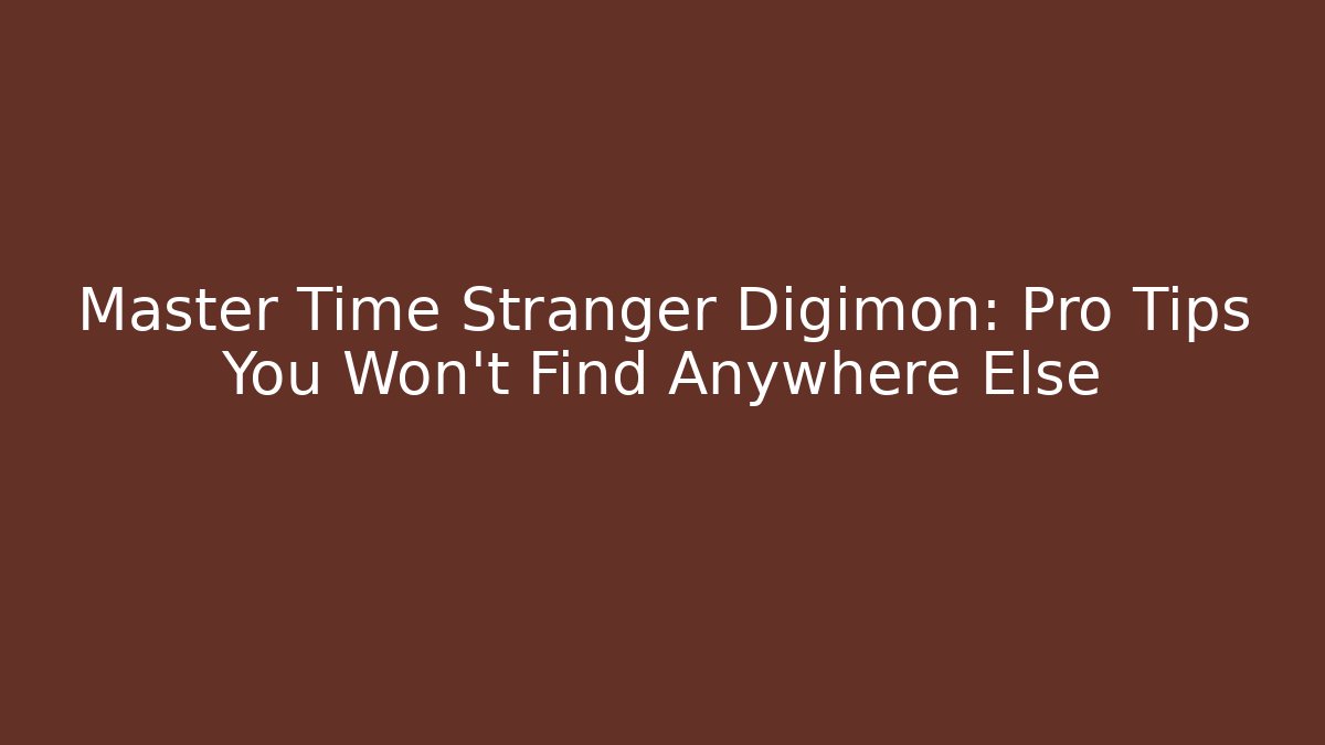 Master Time Stranger Digimon: Pro Tips You Won’t Find Anywhere Else