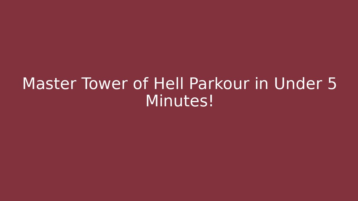 Master Tower of Hell Parkour in Under 5 Minutes!