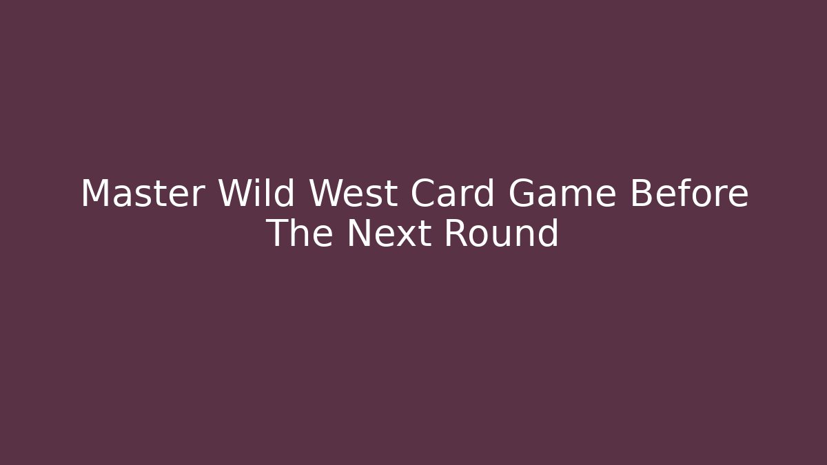 Master Wild West Card Game Before The Next Round