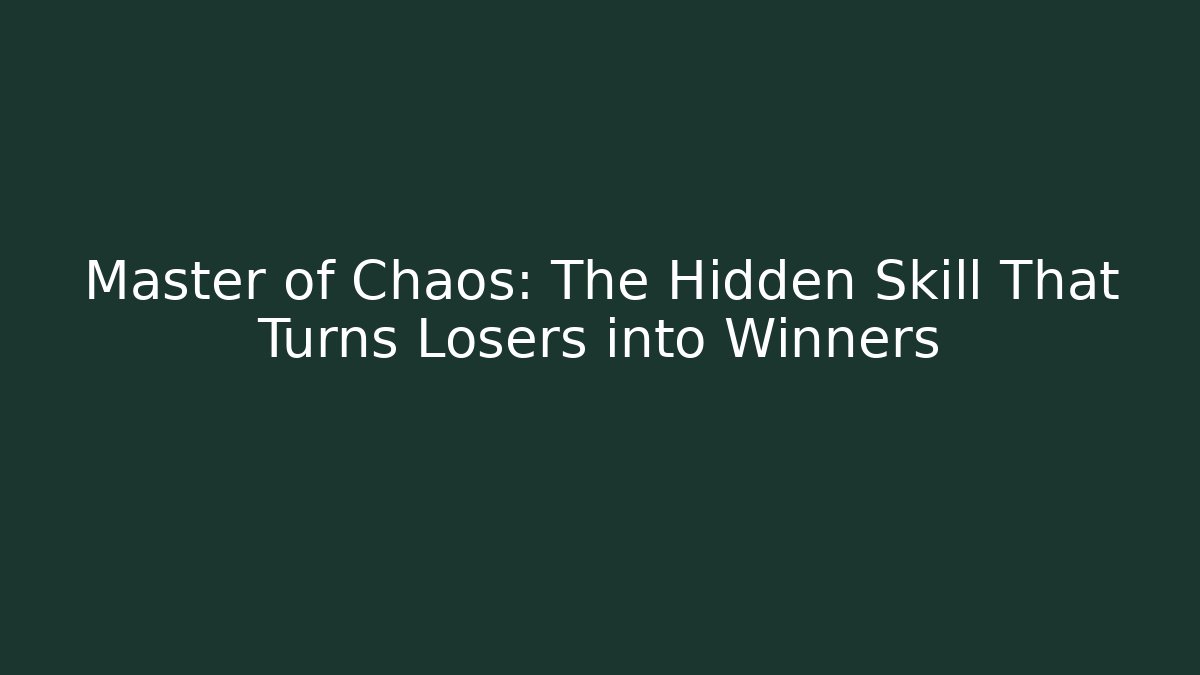 Master of Chaos: The Hidden Skill That Turns Losers into Winners