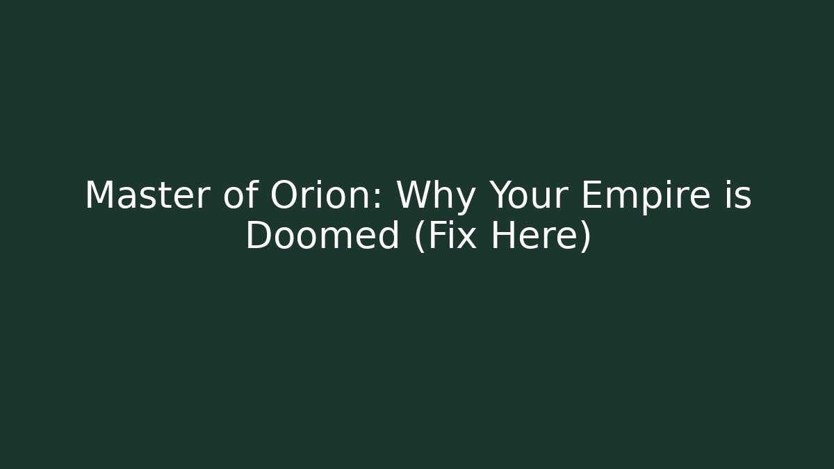 Master of Orion: Why Your Empire is Doomed (Fix Here)