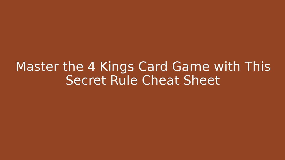 Master the 4 Kings Card Game with This Secret Rule Cheat Sheet