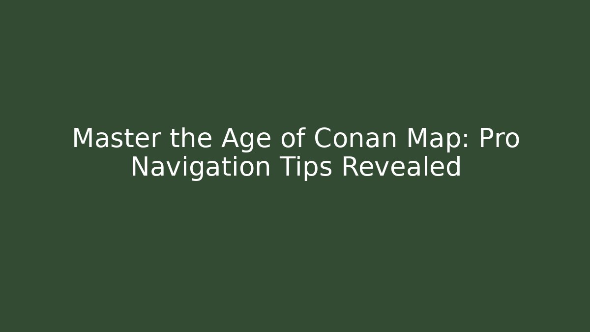 Master the Age of Conan Map: Pro Navigation Tips Revealed
