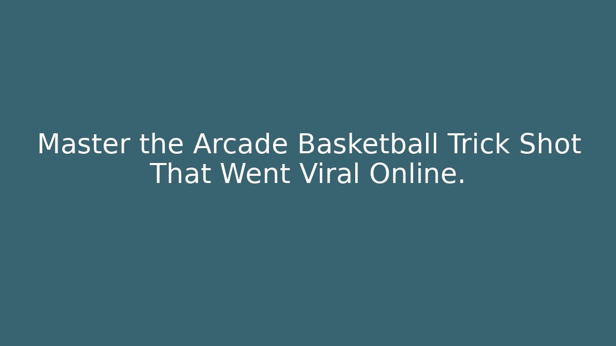 Master the Arcade Basketball Trick Shot That Went Viral Online.