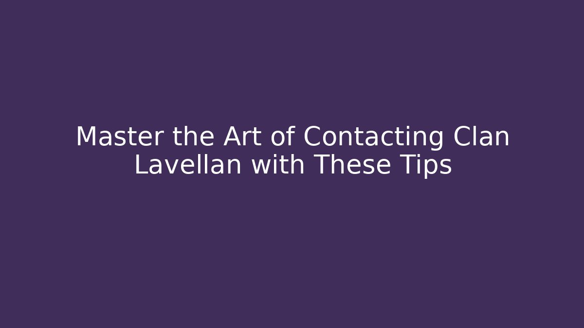 Master the Art of Contacting Clan Lavellan with These Tips