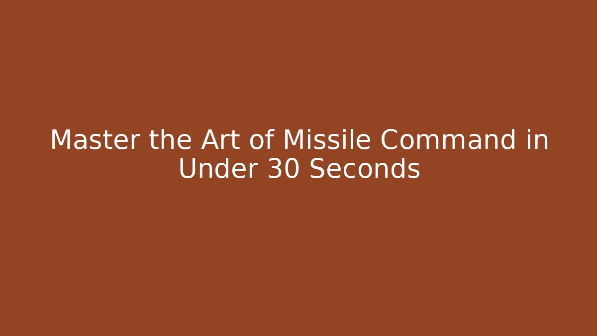 Master the Art of Missile Command in Under 30 Seconds