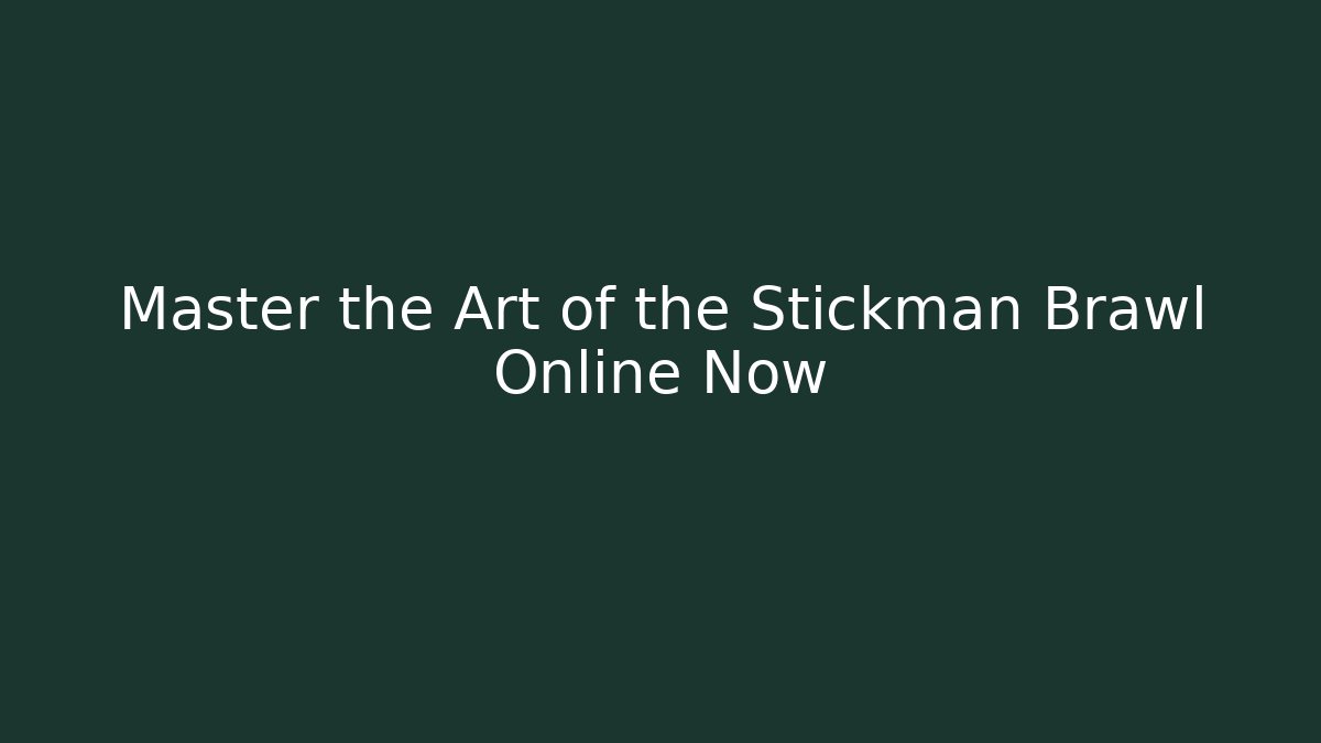 Master the Art of the Stickman Brawl Online Now