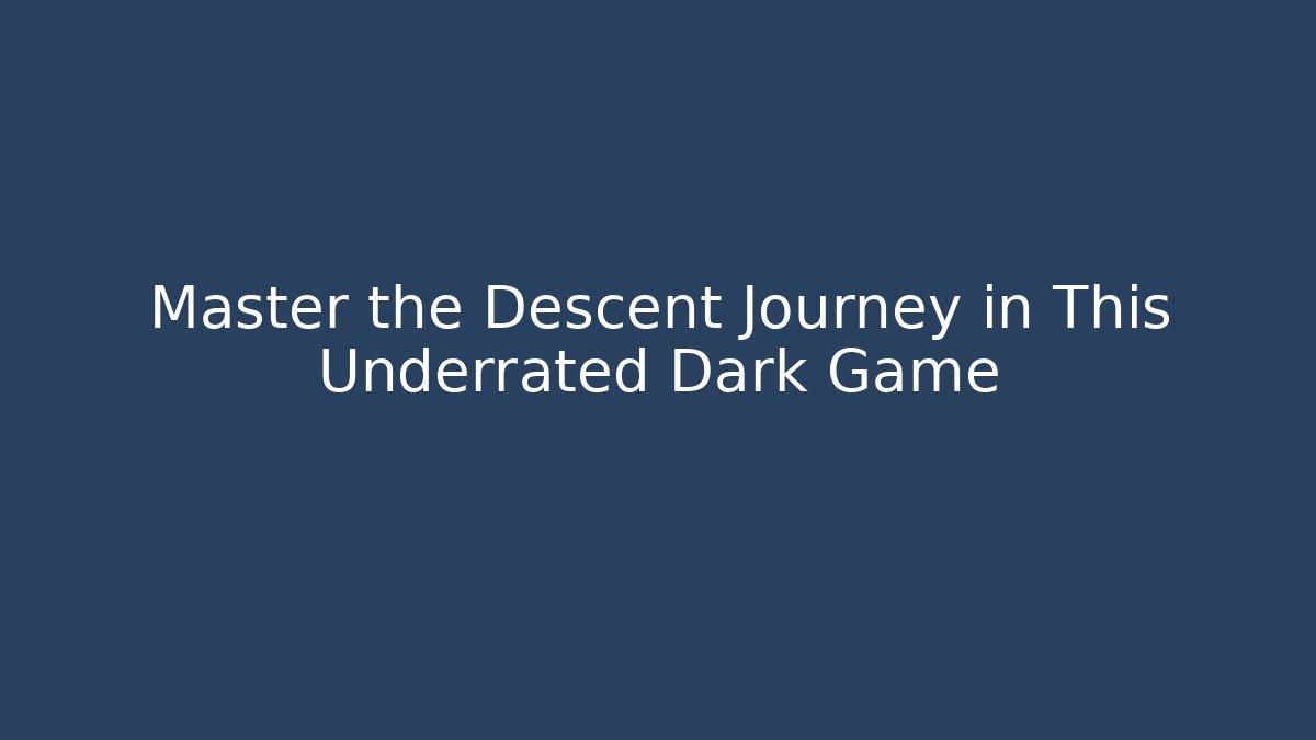Master the Descent Journey in This Underrated Dark Game