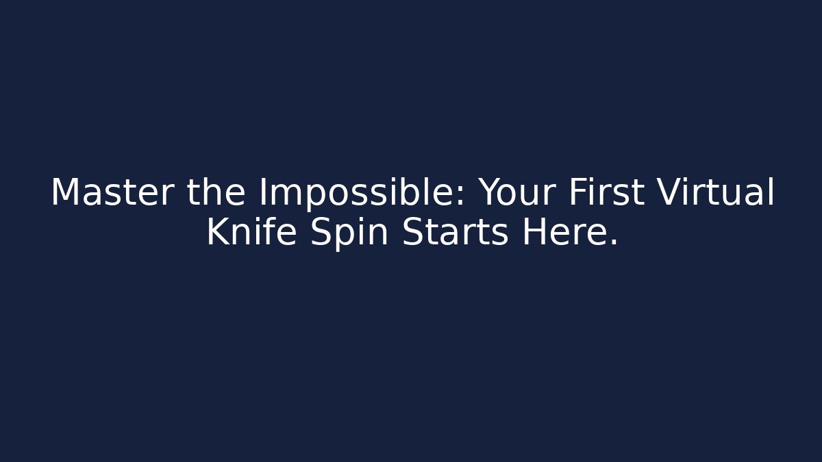 Master the Impossible: Your First Virtual Knife Spin Starts Here. - Boomer Naturals