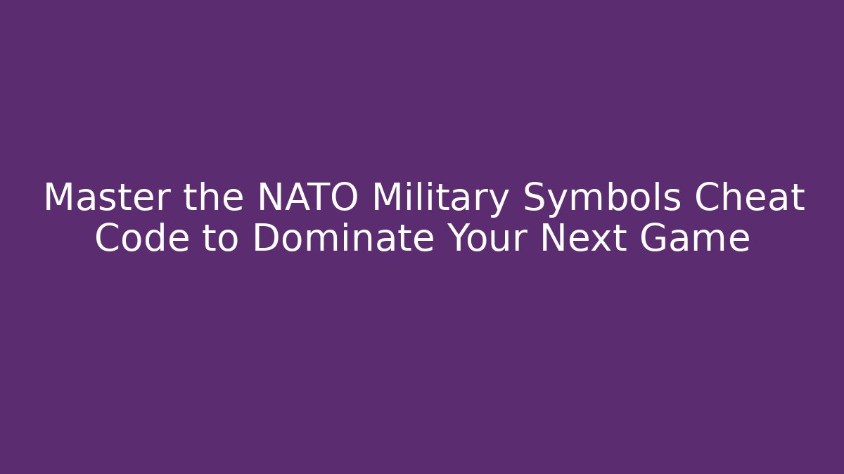 Master the NATO Military Symbols Cheat Code to Dominate Your Next Game